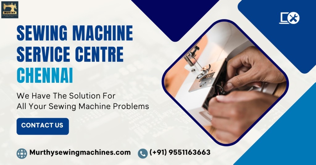 Sewing Machine Repair Service Centre in Chennai - Murthy Sewing Machines