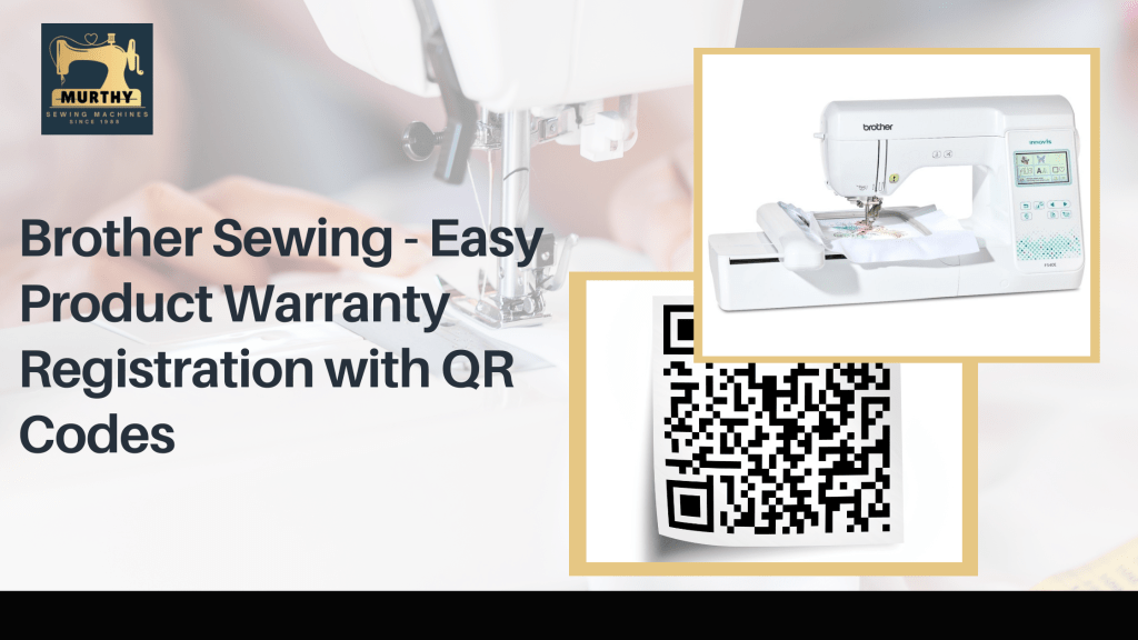Brother Sewing - Easy Product Warranty Registration with QR Codes-Murthy Sewing Machines