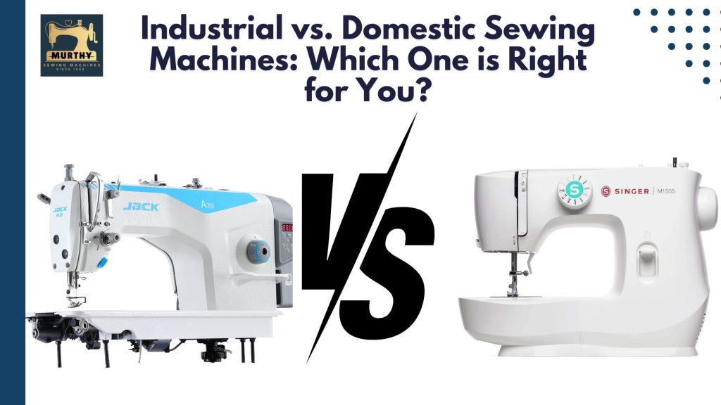 Industrial vs. Domestic Sewing Machines Which One is Right for You