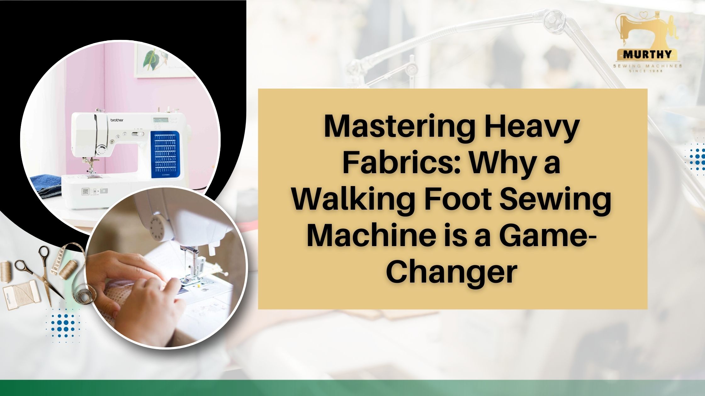 Mastering Heavy Fabrics Why a Walking Foot Sewing Machine is a Game-Changer- Murthy Sewing Machines