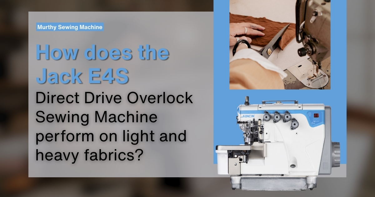 How does the Jack E4S Direct Drive Overlock Sewing Machine perform on light and heavy fabrics - Murthy Sewing Machines