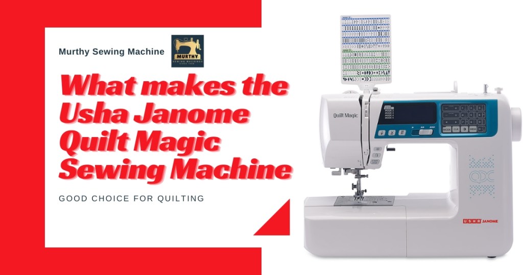 What makes the Usha Janome Quilt Magic Sewing Machine a good choice for quilting - Murthy Sewing Machine