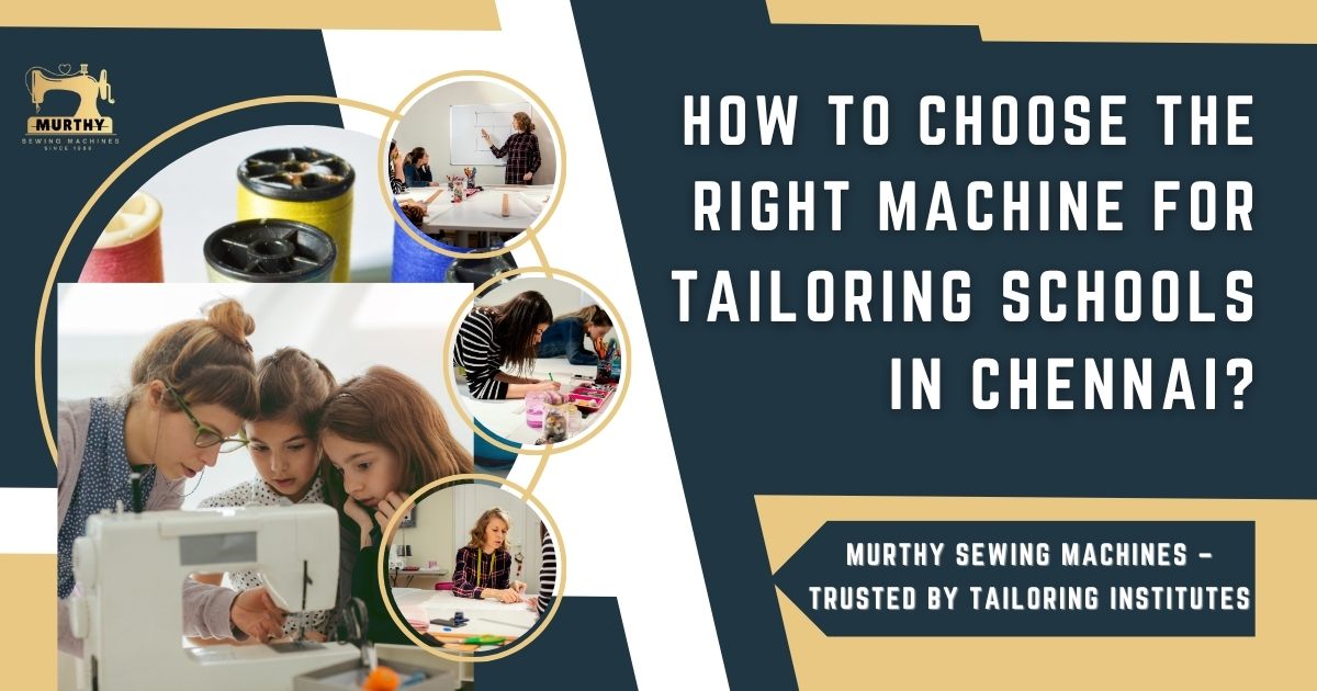 How to Choose the Right Machine for Tailoring Schools in Chennai - Murthy Sewing Machines