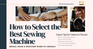 How to Select the Best Sewing Machine for Bridal Wear & Designer Work in Chennai - Murthy Sewing Machines