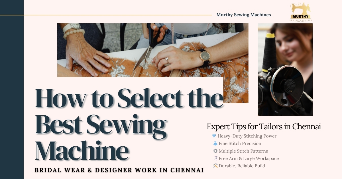 How to Select the Best Sewing Machine for Bridal Wear & Designer Work in Chennai - Murthy Sewing Machines