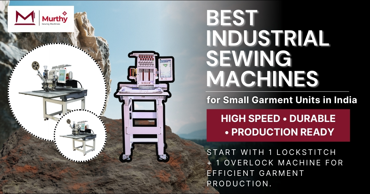 Best Industrial Sewing Machines for Small Garment Units in India - Murthy Sewing Machines