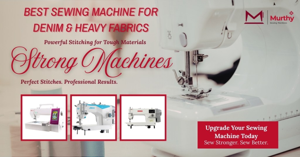 Best Sewing Machine for Denim and Heavy Fabric Stitching - Murthy Sewing Machines