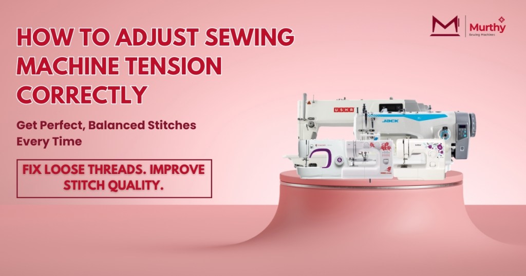 How to Adjust Sewing Machine Tension Correctly - Murthy Sewing Machines