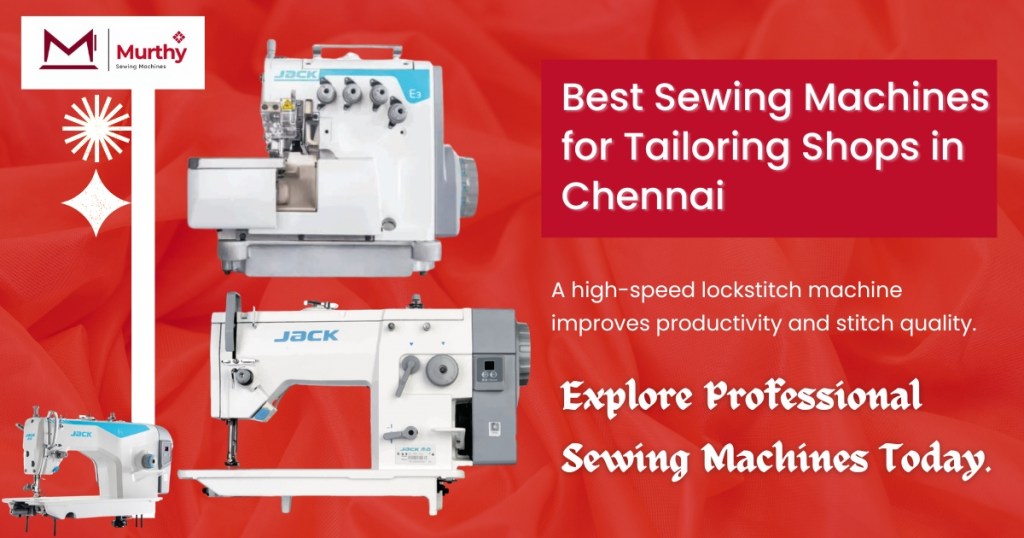 Which Sewing Machine Is Best for Tailoring Shops in Chennai - Murthy Sewing Machines