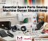 Essential Spare Parts Sewing Machine Owner Should Keep - Murthy Sewing Machine