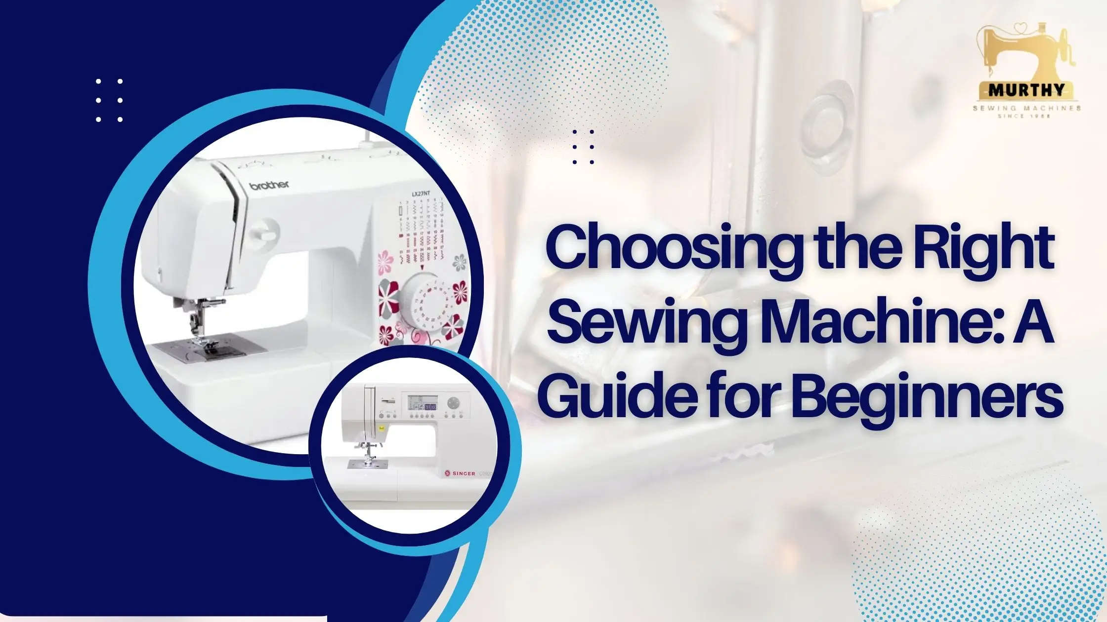 Choosing the Right Sewing Machine A Guide for Beginners- Murthy Sewing Machines