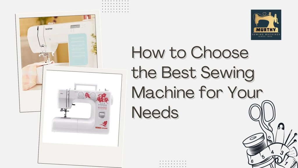 How to Choose the Best Sewing Machine for Your Needs- Murthy Sewing machines