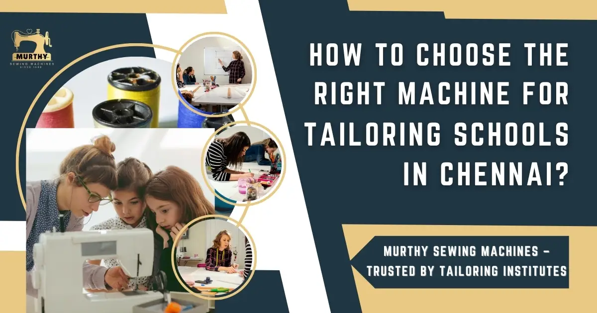 How to Choose the Right Machine for Tailoring Schools in Chennai - Murthy Sewing Machines