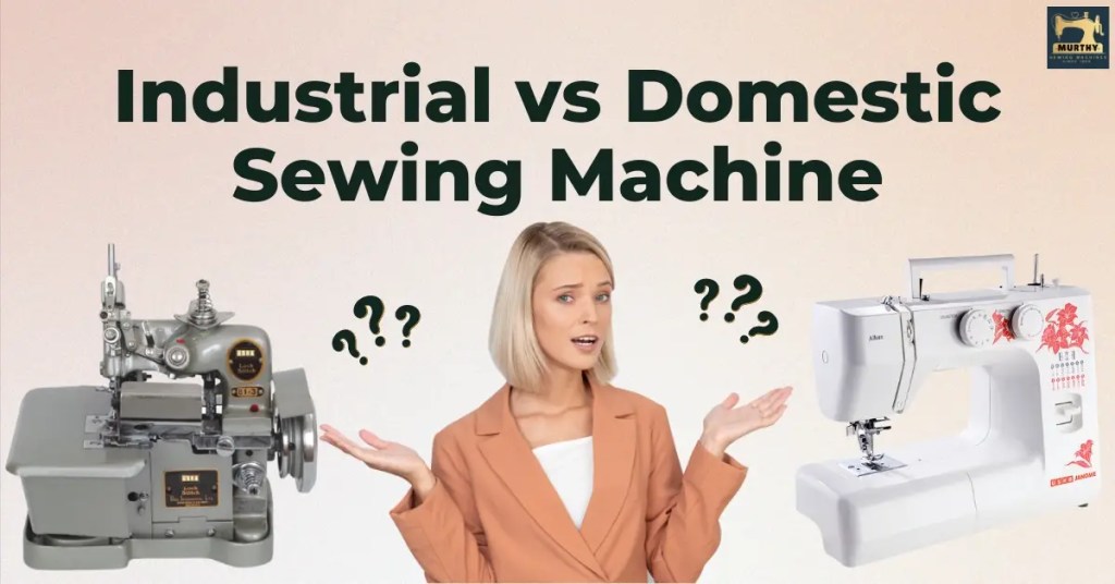 Industrial vs Domestic - Murthy Sewing Machines Chennai