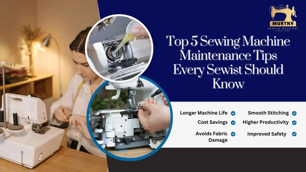 Top 5 Sewing Machine Maintenance Tips Every Sewist Should Know- Murthy Sewing Machines