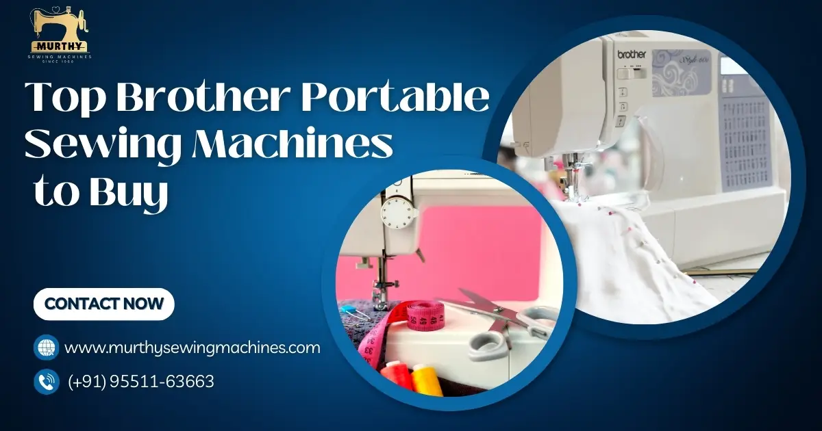 Top Brother Portable Sewing Machines to Buy - Murthy Sewing Machines Chennai