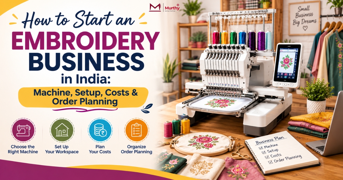 How to Start an Embroidery Business in India Machine, Setup, Costs & Order Planning - Murthy Sewing Machines Featured Image (1)